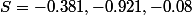 S=-0.381,-0.921,-0.08