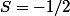 S=-1/2