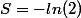 S=-ln(2)