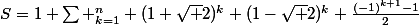 S=1+\sum \limits_{k=1}^n (1+\sqrt 2)^k+(1-\sqrt 2)^k+\frac{(-1)^{k+1}-1}{2}