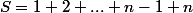 S=1+2+...+n-1+n