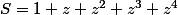 S=1+z+z^2+z^3+z^4