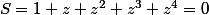 S=1+z+z^2+z^3+z^4=0