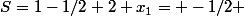 S=1-1/2+2 x_1= -1/2 