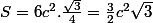 S=6c^2.\frac{\sqrt3}{4}=\frac{3}{2}c^2\sqrt3