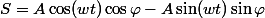 S=A\cos(wt)\cos\varphi-A\sin(wt)\sin\varphi
