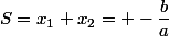 S=x_1+x_2= -\dfrac{b}{a}