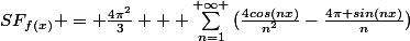 SF_{f(x)} = \frac{4\pi^2}{3} + \sum_{n=1}^{+\infty }{(\frac{4cos(nx)}{n^2}}-\frac{4\pi sin(nx)}{n})