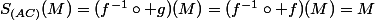 S_{(AC)}(M)=(f^{-1}\circ g)(M)=(f^{-1}\circ f)(M)=M