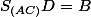 S_{(AC)}D=B