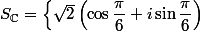 S_{\C}=\left\{\sqrt{2}\left(\cos\dfrac{\pi}{6}+i\sin\dfrac{\pi}{6}\right)~;~\sqrt{2}\left(\cos\dfrac{2\pi}{3}+i\sin\dfrac{2\pi}{3}\right)~;~\sqrt{2}\left(\cos\dfrac{7\pi}{6}+i\sin\dfrac{7\pi}{6}\right)~;~\sqrt{2}\left(\cos\dfrac{5\pi}{3}+i\sin\dfrac{5\pi}{3}\right)\right\}