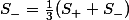 S_{-}=\frac13(S_{+}+S_{-})