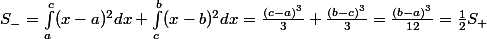 S_{-}=\int_a^c(x-a)^2dx+\int_c^b(x-b)^2dx=\frac{(c-a)^3}3+\frac{(b-c)^3}3=\frac{(b-a)^3}{12}=\frac12S_{+}