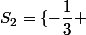 S_{2}=\{-\dfrac{1}{3} ; 2\}