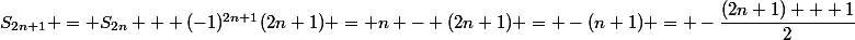 S_{2n+1} = S_{2n} + (-1)^{2n+1}(2n+1) = n - (2n+1) = -(n+1) = -\dfrac{(2n+1) + 1}{2}