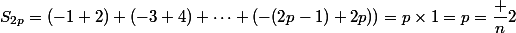 S_{2p}=(-1+2)+(-3+4)+\dots+(-(2p-1)+2p))=p\times1=p=\dfrac n2