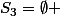 S_{3}=\emptyset 