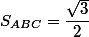 S_{ABC}=\dfrac{\sqrt{3}}{2}