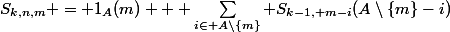 S_{k,n,m} = 1_A(m) + \sum_{i\in A\setminus\{m\}} S_{k-1, m-i}(A\setminus\{m\}-i)