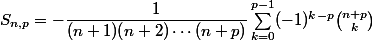 S_{n,p}=-\dfrac{1}{(n+1)(n+2)\cdots(n+p)}\sum_{k=0}^{p-1}(-1)^{k-p}\binom{n+p}{k}