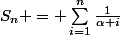 S_{n} = \sum_{i=1}^{n}{\frac{1}{\alpha i}}