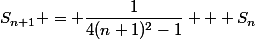 S_{n+1} = \dfrac{1}{4(n+1)^{2}-1} + S_{n}