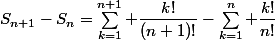 S_{n+1}-S_n=\displaystyle\sum_{k=1}^{n+1} \dfrac{k!}{(n+1)!}-\displaystyle\sum_{k=1}^{n} \dfrac{k!}{n!}