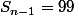 S_{n-1}=99