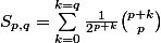 S_{p,q}=\sum_{k=0}^{k=q}{\frac{1}{2^{p+k}}\binom{p+k}{p}}