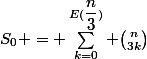 S_0 = \sum_{k=0}^{E(\dfrac{n}{3})} \binom{n}{3k}