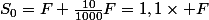 S_0=F+\frac{10}{1000}F=1,1\times F