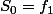 S_0=f_1