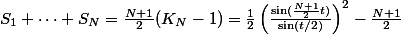 S_1+\cdots+S_N=\frac{N+1}{2}(K_N-1)=\frac12\left(\frac{\sin(\frac{N+1}{2}t)}{\sin(t/2)}\right)^2-\frac{N+1}{2}
