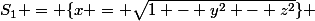 S_1 = \{x = \sqrt{1 - y^2 - z^2}\} 
