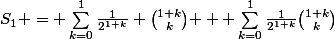 S_1 = \sum_{k=0}^{1}{\frac{1}{2^1^+^k} \binom{1+k}{k} }+ \sum_{k=0}^{1}\frac{1}{2^{1+k}}\binom{1+k}{k}
