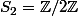 S_2=\mathbb{Z}/2\mathbb{Z}