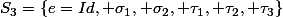 S_3=\{e=Id, \sigma_1, \sigma_2, \tau_1, \tau_2, \tau_3\}