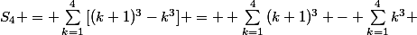 S_4 = \sum_{k=1}^{4}{[(k+1)^3-k^3}] =  \sum_{k=1}^{4}{(k+1)^3} - \sum_{k=1}^{4}{k^3} 