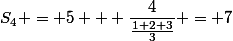 S_4 = 5 + \dfrac{4}{\frac{1+2+3}{3}} = 7
