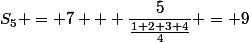 S_5 = 7 + \dfrac{5}{\frac{1+2+3+4}{4}} = 9