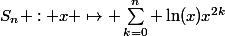 S_n : x \mapsto \sum_{k=0}^{n} \ln(x)x^{2k}&nbsp;&nbsp; 