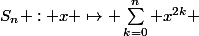 S_n : x \mapsto \sum_{k=0}^n x^{2k} 