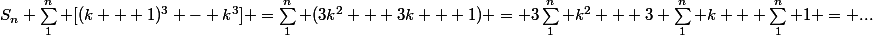 S_n \sum_1^n [(k + 1)^3 - k^3] =\sum_1^n (3k^2 + 3k + 1) = 3\sum_1^n k^2 + 3 \sum_1^n k + \sum_1^n 1 = ...