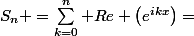 S_n =\sum^{n}_{k=0} Re \left(e^{ikx}\right)=&nbsp;&nbsp;\dfrac{1}{2}+\dfrac{\sin\left(\dfrac{(2n+1)}{2}x\right)}{2\sin\left(\dfrac{x}{2}\right)}
