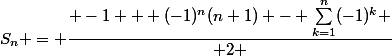 S_n = \dfrac{ -1 + (-1)^n(n+1) - \sum_{k=1}^n(-1)^k }{ 2 }