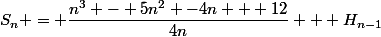 S_n = \dfrac{n^3 - 5n^2 -4n + 12}{4n} + H_{n-1}