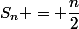 S_n = \dfrac{n}{2}