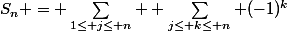 S_n = \sum_{1\le j\le n}  \sum_{j\le k\le n} (-1)^k