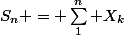 S_n = \sum_1^n X_k