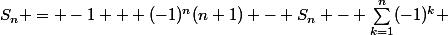 S_n = -1 + (-1)^n(n+1) - S_n - \sum_{k=1}^n(-1)^k 